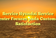 Service Hyundai Service Center Focuses pada Customer Satisfaction