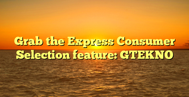 Grab the Express Consumer Selection feature: GTEKNO