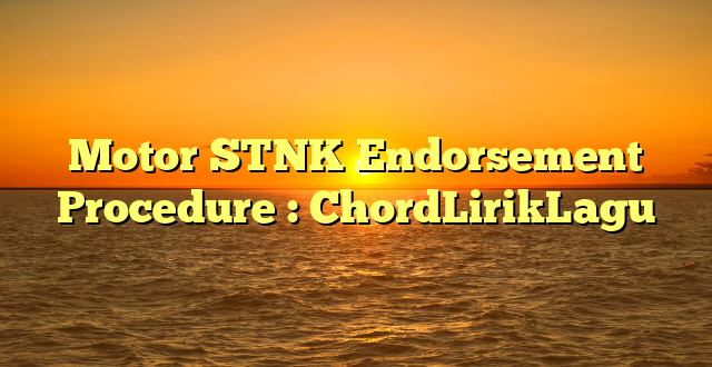 Motor STNK Endorsement Procedure : ChordLirikLagu