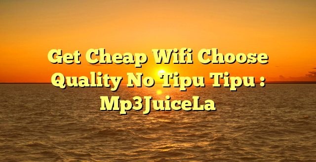 Get Cheap Wifi Choose Quality No Tipu Tipu : Mp3JuiceLa