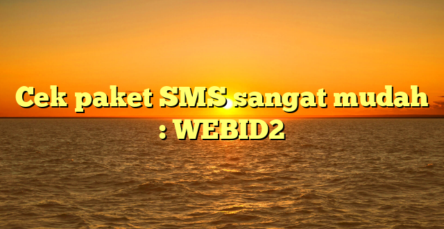 Cek paket SMS sangat mudah : WEBID2