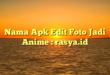 Nama Apk Edit Foto Jadi Anime : rasya.id