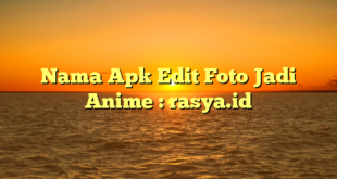 Nama Apk Edit Foto Jadi Anime : rasya.id