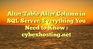 Alter Table Alter Column in SQL Server: Everything You Need to Know : cybexhosting.net