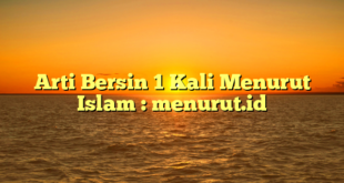 Arti Bersin 1 Kali Menurut Islam : menurut.id