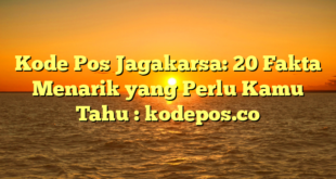 Kode Pos Jagakarsa: 20 Fakta Menarik yang Perlu Kamu Tahu : kodepos.co