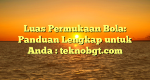 Luas Permukaan Bola: Panduan Lengkap untuk Anda : teknobgt.com