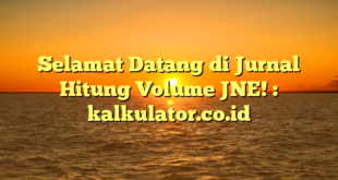 Selamat Datang di Jurnal Hitung Volume JNE! : kalkulator.co.id