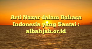 Arti Nazar dalam Bahasa Indonesia yang Santai : albahjah.or.id