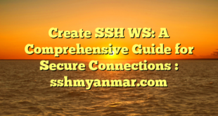 Create SSH WS: A Comprehensive Guide for Secure Connections : sshmyanmar.com