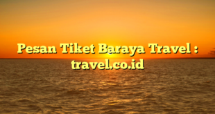 Pesan Tiket Baraya Travel : travel.co.id